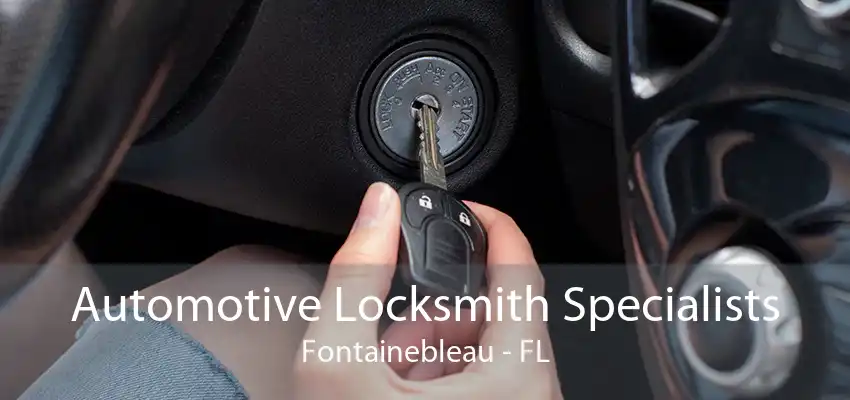 Automotive Locksmith Specialists Fontainebleau - FL