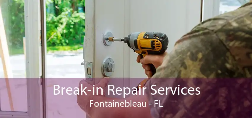 Break-in Repair Services Fontainebleau - FL