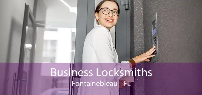 Business Locksmiths Fontainebleau - FL