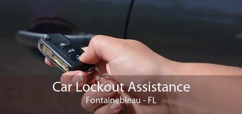 Car Lockout Assistance Fontainebleau - FL