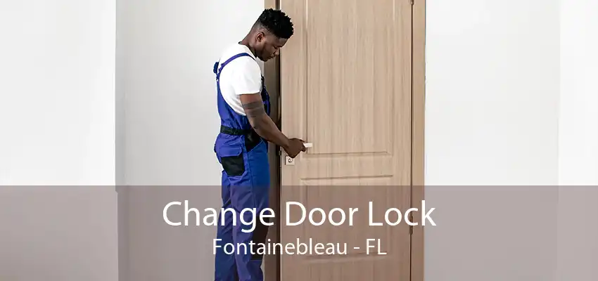 Change Door Lock Fontainebleau - FL