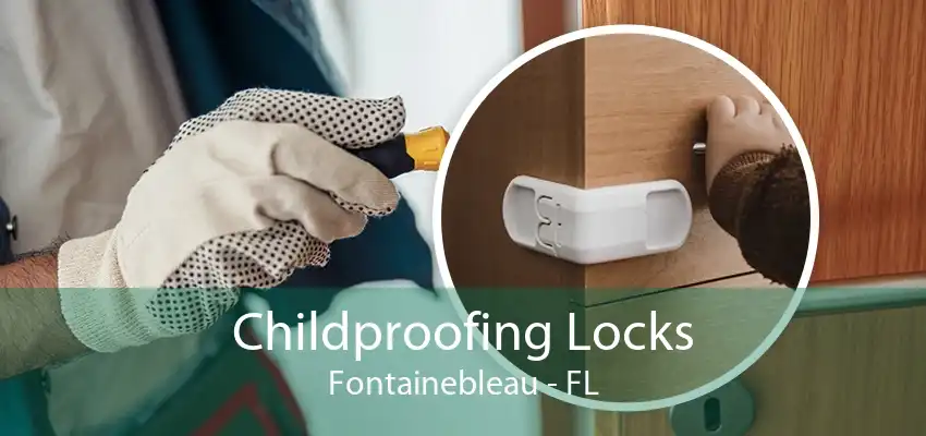 Childproofing Locks Fontainebleau - FL