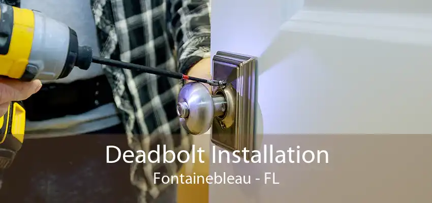 Deadbolt Installation Fontainebleau - FL