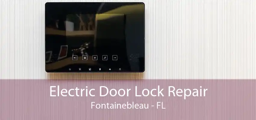 Electric Door Lock Repair Fontainebleau - FL