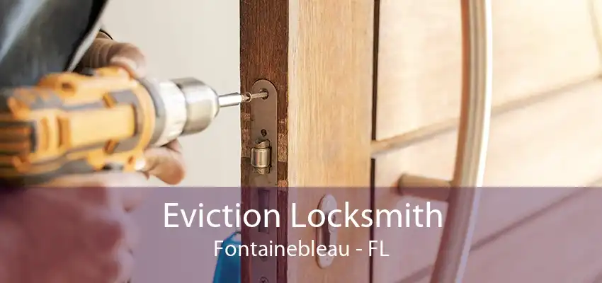 Eviction Locksmith Fontainebleau - FL