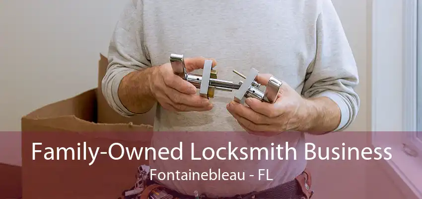 Family-Owned Locksmith Business Fontainebleau - FL