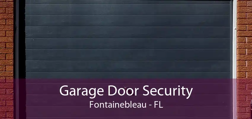 Garage Door Security Fontainebleau - FL