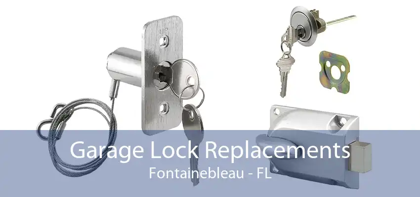 Garage Lock Replacements Fontainebleau - FL