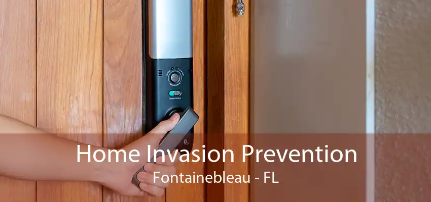 Home Invasion Prevention Fontainebleau - FL