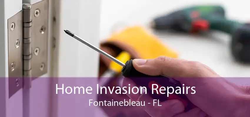 Home Invasion Repairs Fontainebleau - FL