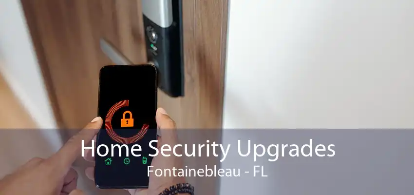 Home Security Upgrades Fontainebleau - FL