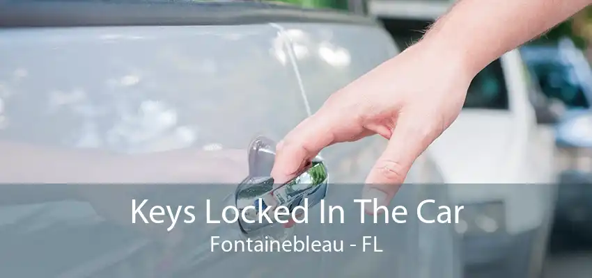 Keys Locked In The Car Fontainebleau - FL