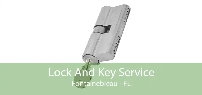 Lock And Key Service Fontainebleau - FL