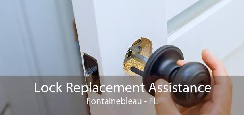 Lock Replacement Assistance Fontainebleau - FL