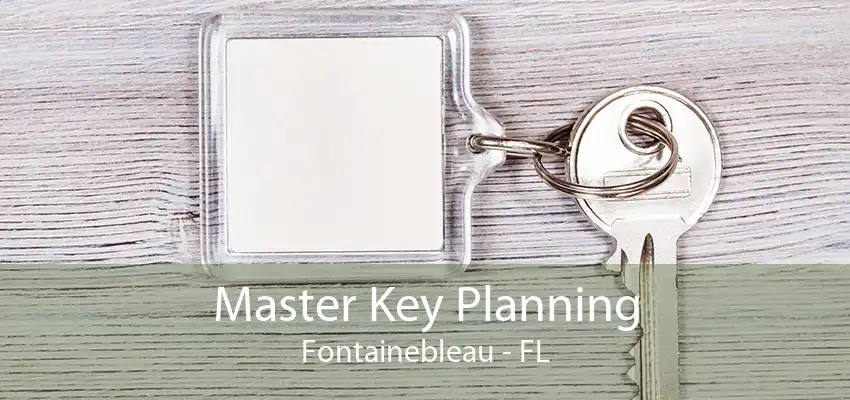 Master Key Planning Fontainebleau - FL