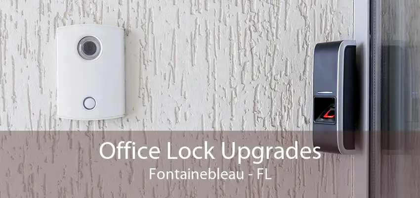 Office Lock Upgrades Fontainebleau - FL