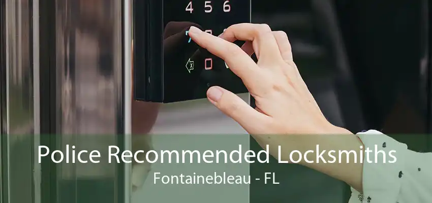 Police Recommended Locksmiths Fontainebleau - FL