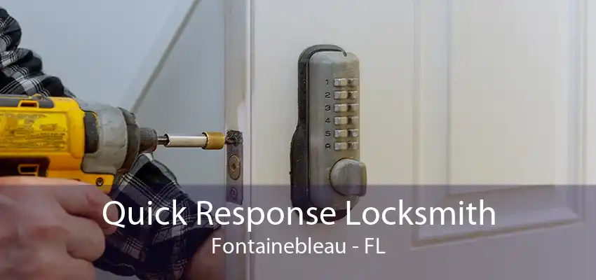 Quick Response Locksmith Fontainebleau - FL